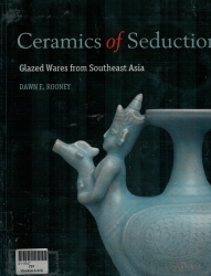 Ceramics of Seduction Glazed Wares from Southeast Asia