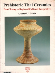 Prehistoric Thai Ceramics : Ban Chiang in Regional Cultural Perspective