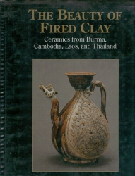 The Beauty of Fired Clay Ceramics from Burma, Cambodia, Laos and Thailand
