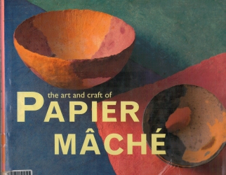 The Art and Craft of Papier Mache
